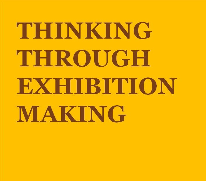 Gul plakat med teksten "Thinking through exhibition making".